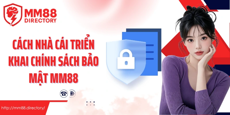 Cách nhà cái triển khai chính sách bảo mật MM88