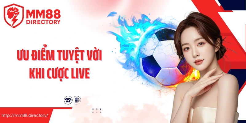 Ưu điểm tuyệt vời khi cược live